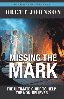 bokomslag Missing the Mark: The Ultimate Guide to Help the Non-Believer