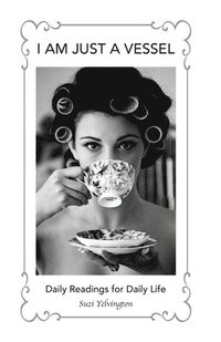 bokomslag I Am Just a Vessel: Daily Readings for Daily Life