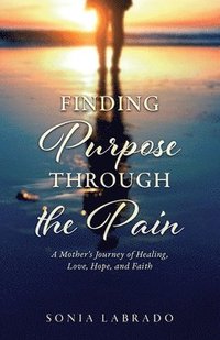 bokomslag Finding Purpose Through the Pain