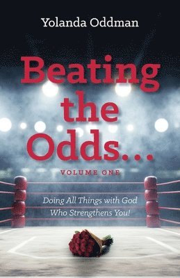 bokomslag Beating the Odds... Doing All Things with God Who Strengthens You!
