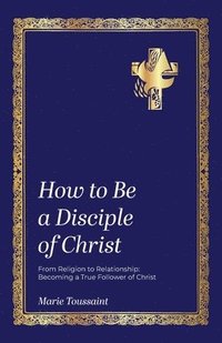 bokomslag How to Be a Disciple of Christ
