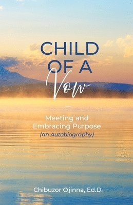 bokomslag Child of a Vow: Meeting and Embracing Purpose (an Autobiography)