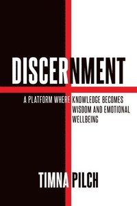 bokomslag Discernment A Platform That Combines Knowledge, Wisdom, And Emotional Wellbeing