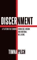 bokomslag Discernment A Platform That Combines Knowledge, Wisdom And Emotional Well -Being