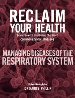 Harris Phillip - Reclaim Your Health - Managing Diseases of the Respiratory System, Häftad