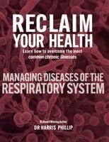Harris Phillip - Reclaim Your Health - Managing Diseases of the Respiratory System, Inbunden