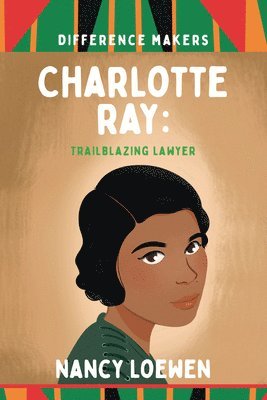 Nancy Loewen - Charlotte Ray: Trailblazing Lawyer, Inbunden