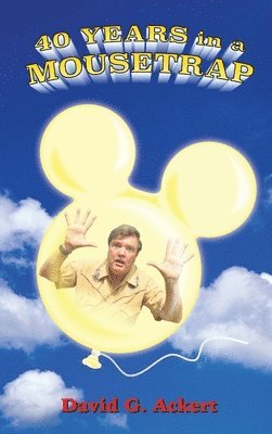 David G Ackert, David G. Ackert - 40 Years in a Mousetrap, Inbunden