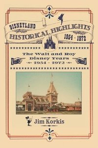 bokomslag Disneyland Historical Highlights - The Walt and Roy Disney Years 1954-1972