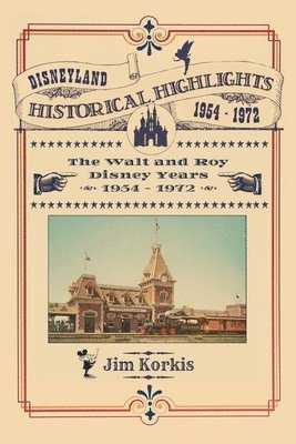 Jim Korkis - Disneyland Historical Highlights - The Walt and Roy Disney Years 1954-1972, Häftad