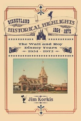 Disneyland Historical Highlights - The Walt and Roy Disney Years 1954-1972 1