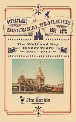 Jim Korkis - Disneyland Historical Highlights - The Walt and Roy Disney Years 1954-1972, Inbunden