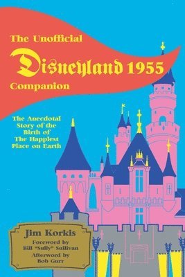 Jim Korkis - Unofficial Disneyland 1955 Companion, Häftad
