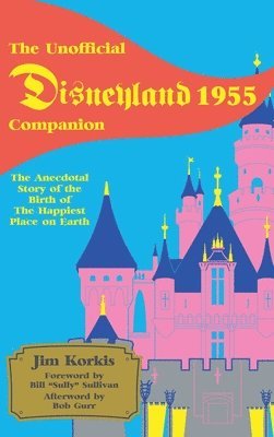 Jim Korkis - Unofficial Disneyland 1955 Companion, Inbunden