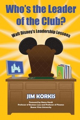 Jim Korkis - Who's the Leader of the Club? Walt Disney's Leadership Lessons, Häftad
