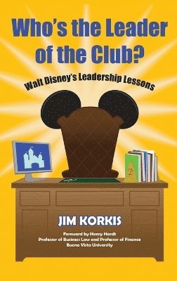 Jim Korkis - Who's the Leader of the Club? Walt Disney's Leadership Lessons, Inbunden