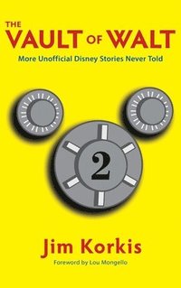 bokomslag The Vault of Walt: Volume 2: Unofficial, Unauthorized, Uncensored Disney Stories Never Told