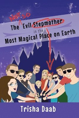 Trisha Daab - Not-So-Evil Stepmother in the Most Magical Place on Earth, Häftad