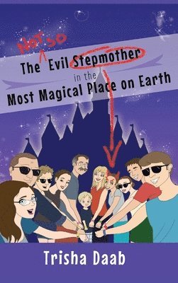 Trisha Daab - Not-So-Evil Stepmother in the Most Magical Place on Earth, Inbunden