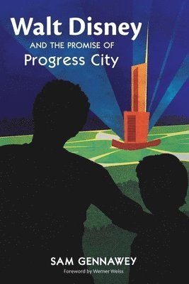 Sam Gennawey - Walt Disney and the Promise of Progress City, Häftad