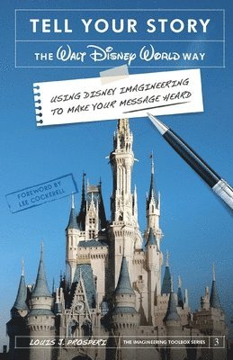 bokomslag Tell Your Story the Walt Disney World Way: Using Disney Imagineering to Make Your Message Heard