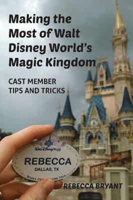 Rebecca Bryant - Making the Most of Walt Disney World's Magic Kingdom, Häftad