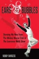 bokomslag Ears & Bubbles: Dancing My Way from The Mickey Mouse Club to The Lawrence Welk Show