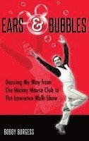 bokomslag Ears & Bubbles: Dancing My Way from The Mickey Mouse Club to The Lawrence Welk Show