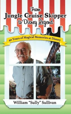 William Sully Sullivan, William "Sully" Sullivan - From Jungle Cruise Skipper to Disney Legend, Inbunden