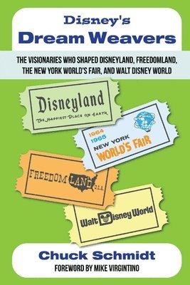 bokomslag Disney's Dream Weavers - The Visionaries Who Shaped Disneyland, Freedomland, the New York World's Fair and Walt Disney World-And the Ties That Bind Them