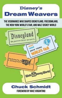 bokomslag Disney's Dream Weavers - The Visionaries Who Shaped Disneyland, Freedomland, the New York World's Fair and Walt Disney World-And the Ties That Bind Them