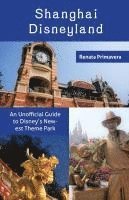 bokomslag Shanghai Disneyland: An Unofficial Guide to Disney's Newest Theme Park