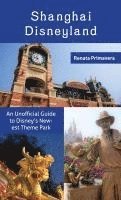 bokomslag Shanghai Disneyland: An Unofficial Guide to Disney's Newest Theme Park