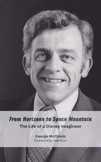 bokomslag From Horizons to Space Mountain: The Life of a Disney Imagineer