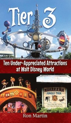 bokomslag Tier 3: Ten Under-appreciated Attractions at Walt Disney World