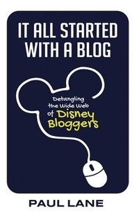 bokomslag It All Started with a Blog: Detangling the Wide Web of Disney Bloggers