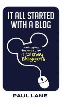 bokomslag It All Started with a Blog: Detangling the Wide Web of Disney Bloggers
