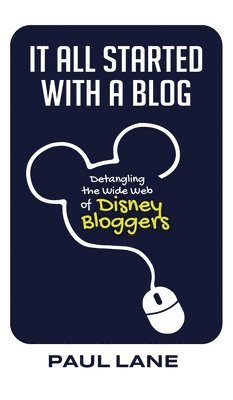 bokomslag It All Started with a Blog: Detangling the Wide Web of Disney Bloggers