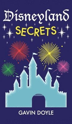 Gavin Doyle - Disneyland Secrets, Inbunden