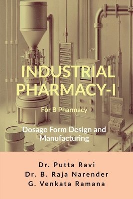 bokomslag Industrial Pharmacy - I for B Pharmacy: Dosage Form Design and Manufacturing