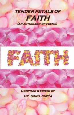 bokomslag Tender Petals of Faith: An Anthology of Poems