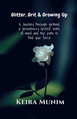 Keira Munim - Glitter, Grit & Growing Up, Häftad