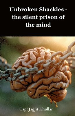 Capt Jagjit Khullar - Unbroken Shackles, Häftad