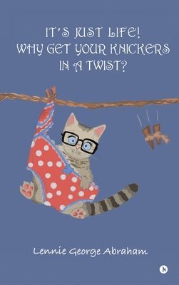 It's Just Life! Why Get Your Knickers in a Twist?