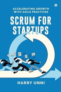 bokomslag Scrum for Startups: Accelerating Growth with Agile Practices