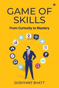 bokomslag Game of Skills: From Curiosity to Mastery