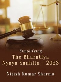 bokomslag Simplifying The Bharatiya Nyaya Sanhita - 2023