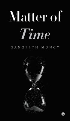 Sangeeth Moncy - Matter of time, Inbunden