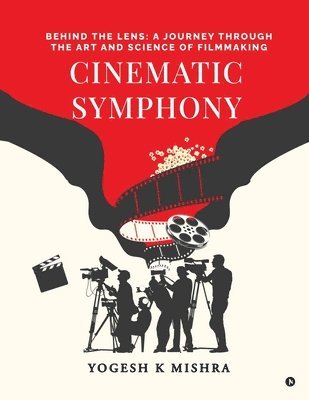 Cinematic Symphony: Behind the Lens: A Journey Through the Art and Science of Filmmaking 1