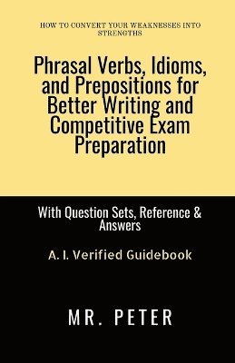 bokomslag Phrasal Verbs, Idioms, and Prepositions for Better Writing and Competitive Exam Preparation